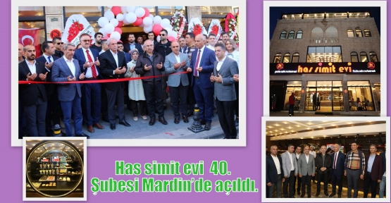 Has simit evi  40. Şubesi Mardin’de açıldı.