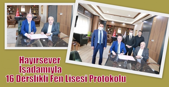 Hayırsever İşadamıyla 16 Derslikli Fen Lisesi Protokolu