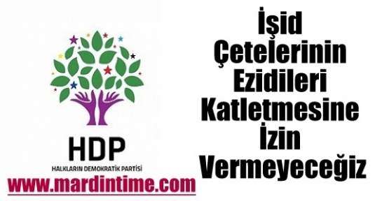 Hdp : Işid Çetelerinin Ezidileri Katletmesine İzin Vermeyeceğiz