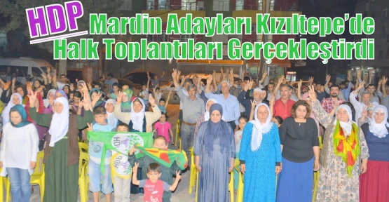 HDP Mardin Adayları Kızıltepe’de Halk Toplantıları Gerçekleştirdi