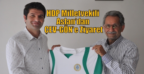 HDP Milletvekili Aslan’dan ÇEV-GÖN’e Ziyaret