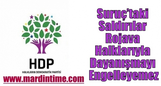 HDP:Suruç’taki Saldırılar Rojava Halklarıyla Dayanışmayı Engelleyemez