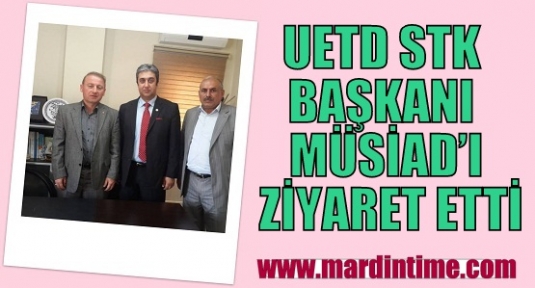 UETD Mardin MÜSİAD Şubesini ziyaret etti. 