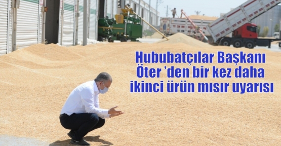 Hububatçılar Başkanı Öter ’den bir kez daha ikinci ürün mısır uyarısı