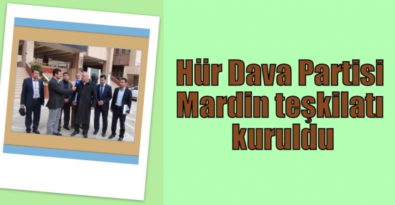 Hür Dava Partisi Mardin teşkilatı kuruldu