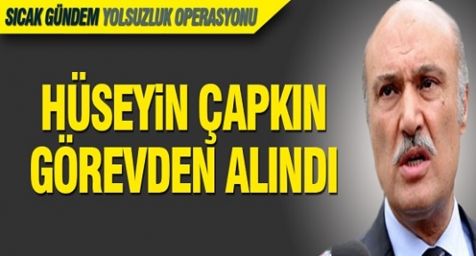 Hüseyin Çapkın görevden alındı