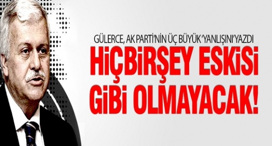 Hüseyin Gülerce: Hiçbir şey eskisi gibi olmaz