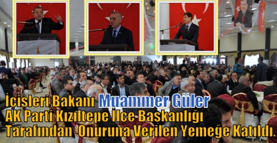 İçişleri Bakanı  Muammer Güler AK Parti Kızıltepe İlçe Başkanlığı tarafından  onuruna verilen yemeğe katıldı.