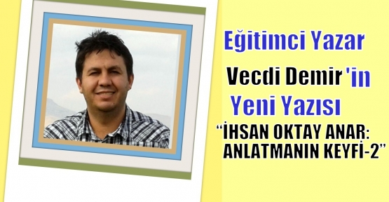 İHSAN OKTAY ANAR: ANLATMANIN KEYFİ-2