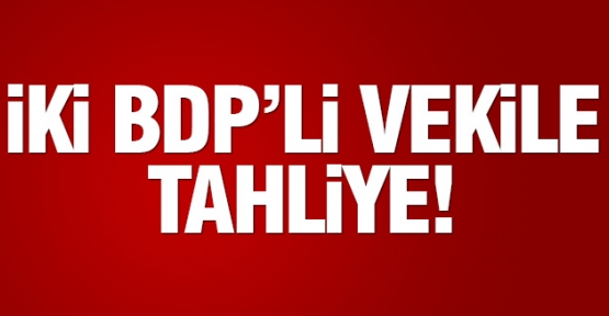 İki BDP'li vekile tahliye