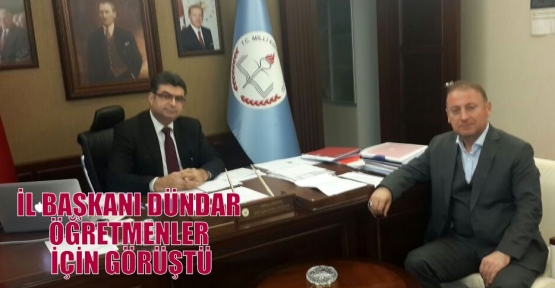 İL BAŞKANI DÜNDAR ÖĞRETMENLER İÇİN GÖRÜŞTÜ