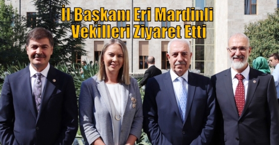 İl Başkanı Eri Mardinli Vekilleri Ziyaret Etti