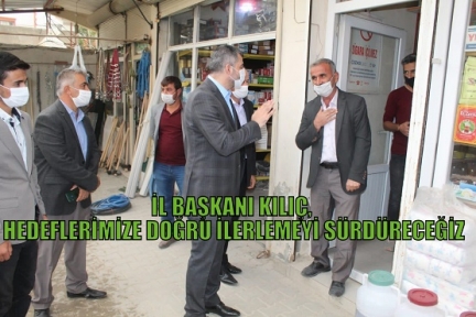 İL BAŞKANI KILÇ, HEDEFLERİMİZE DOĞRU İLERLEMEYİ SÜRDÜRECEĞİZ 