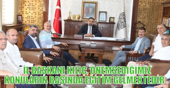     İL BAŞKANI KILIÇ, ÖNEMSEDİĞİMİZ KONULARIN BAŞINDA EĞİTİM GELMEKTEDİR