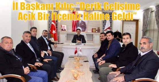 İl Başkanı Kılıç;”Derik Gelişime Açık Bir İlçemiz Haline Geldi”