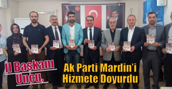 İl Başkanı Uncu,  Ak Parti Mardin’i Hizmete Doyurdu