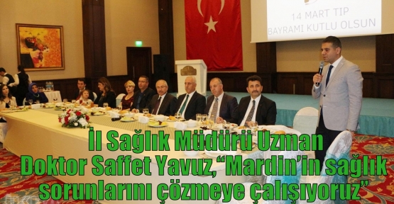  İl Sağlık Müdürü Uzman Doktor Saffet Yavuz, “Mardin’in sağlık sorunlarını çözmeye çalışıyoruz” 