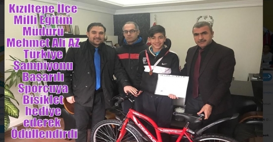 İlçe Milli Eğitim Müdürü AZ ,Türkiye Şampiyonu Başarılı Sporcuyu Bisiklet ile  Ödüllendirdi