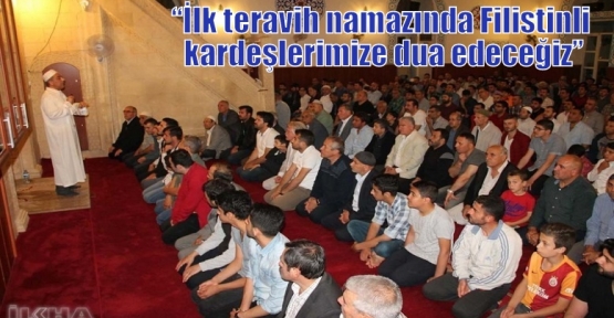 “İlk teravih namazında Filistinli kardeşlerimize dua edeceğiz”