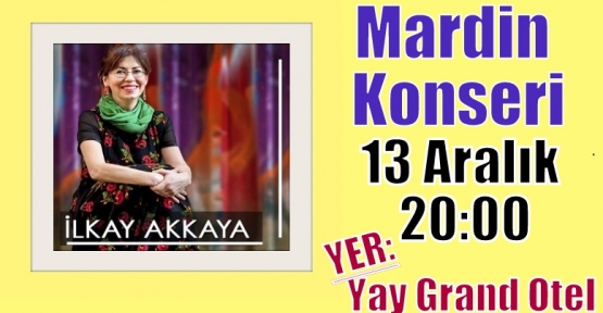 İlkay Akkaya Mardin’de konser verecek 