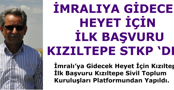 İMRALIYA GİDECEK HEYETLERİN İÇİN İLK BAŞVURU KIZILTEPE STKP ‘DEN