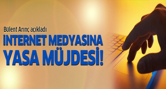 İnternet medyasına yasa müjdesi