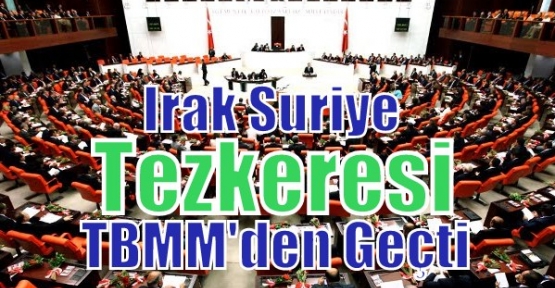 Irak Suriye Tezkeresi TBMM'den Geçti