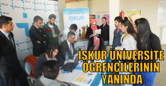  İŞKUR ÜNİVERSİTE ÖĞRENCİLERİNİN YANINDA