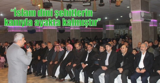 “İslam dini şehitlerin kanıyla ayakta kalmıştır”