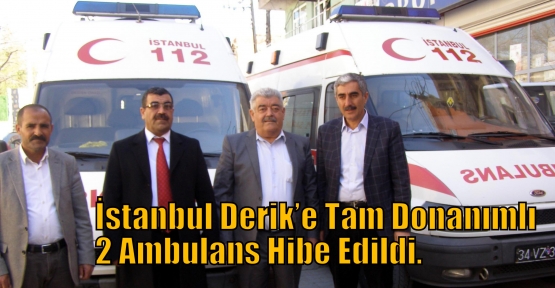 İstanbul Derik’e Tam Donanımlı 2 Ambulans Hibe Edildi.