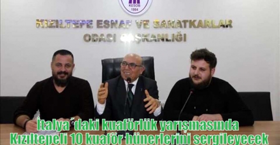 İtalya´daki kuaförlük yarışmasında Kızıltepeli 10 kuaför hünerlerini sergileyecek