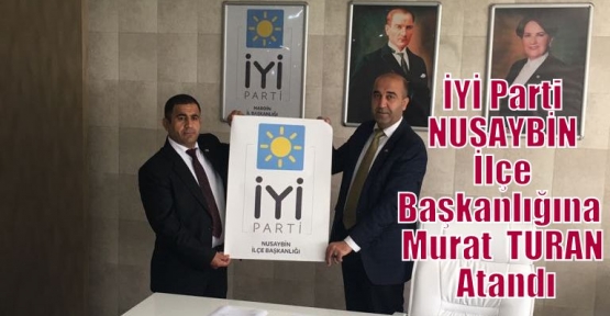 İYİ Parti NUSAYBİN İlçe Başkanlığına  Murat  TURAN Atandı