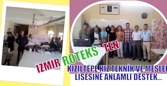 İZMİR ROTEKS’ TEN KIZILTEPE KIZ TEKNİK VE MESLEK LİSESİNE ANLAMLI DESTEK…