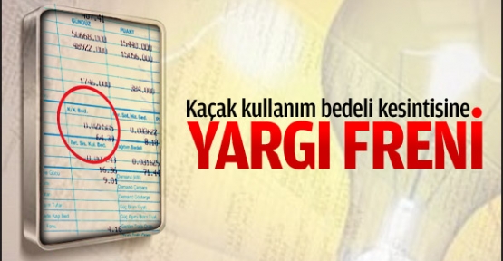 Kaçak kullanım bedeli kesintisine yargı freni