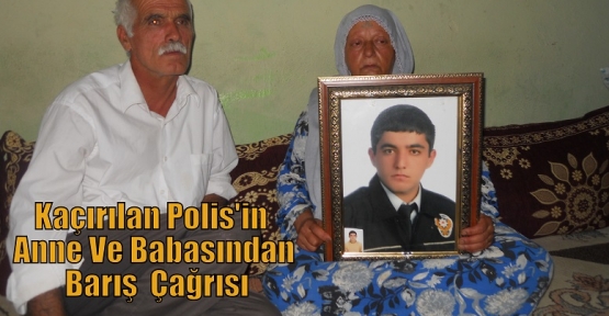 Kaçırılan Polis'in  Anne Ve Babasından Barış  Çağrısı