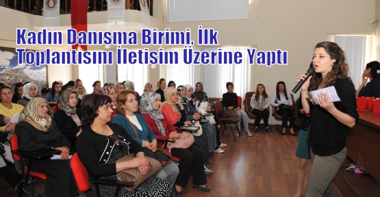 Kadın Danışma Birimi, İlk Toplantısını İletişim Üzerine Yaptı