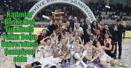 Kadınlar Basketbol Finalinde Yakın Doğu Üniversitesi Şampiyon oldu