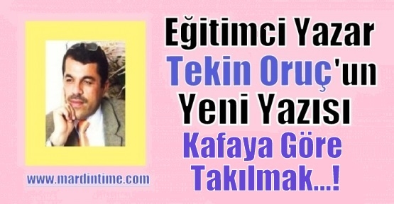 Kafaya Göre Takılmak…!