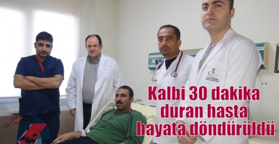 Kalbi 30 dakika duran hasta hayata döndürüldü