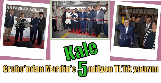 Kale Grubu’ndan Mardin’e 5 milyon TL’lik yatırım