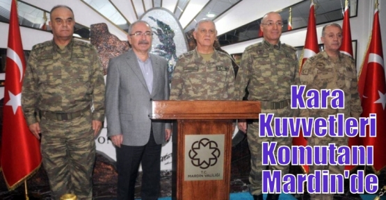 Kara Kuvvetleri Komutanı Mardin'de
