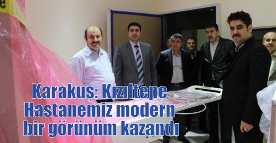 Karakuş: Kızıltepe Hastanemiz modern bir görünüm kazandı