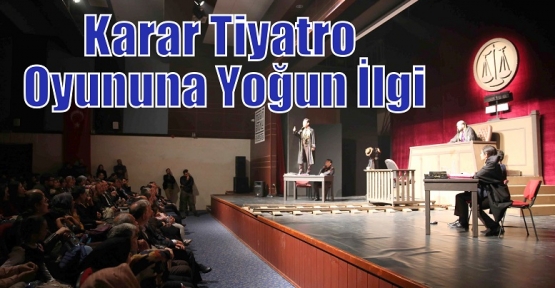 Karar Tiyatro Oyununa Yoğun İlgi