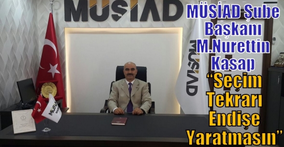 Kasap;“Seçim Tekrarı Endişe Yaratmasın“ 