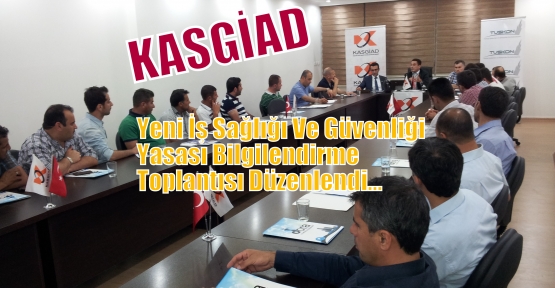 KASGİAD KASGİAD YENİ İŞ SAĞLIĞI VE GÜVENLİĞİ YASASI TOPLANTISI DÜZENLEDİ