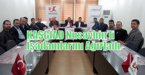 KASGİAD Nusaybin’li İşadamlarını Ağırladı.