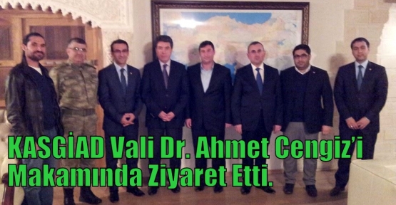 KASGİAD Vali Dr. Ahmet Cengiz’i Makamında Ziyaret Etti.