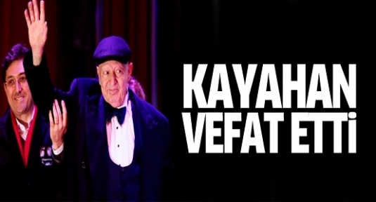 Kayahan hayatını kaybetti