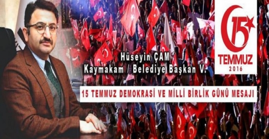 Kaymakam Çam’dan 15 Temmuz Demokrasi Zaferi ve Milli Birlik Günü Mesajı