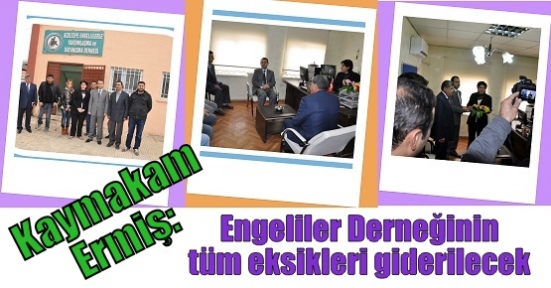 Kaymakam Ermiş: Engeliler Derneğinin tüm eksikleri giderilecek